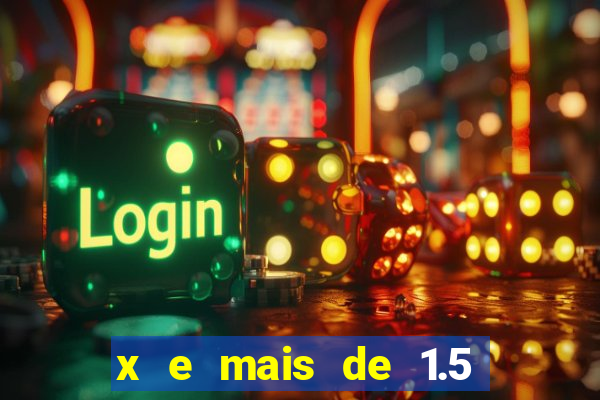 x e mais de 1.5 betano o que significa